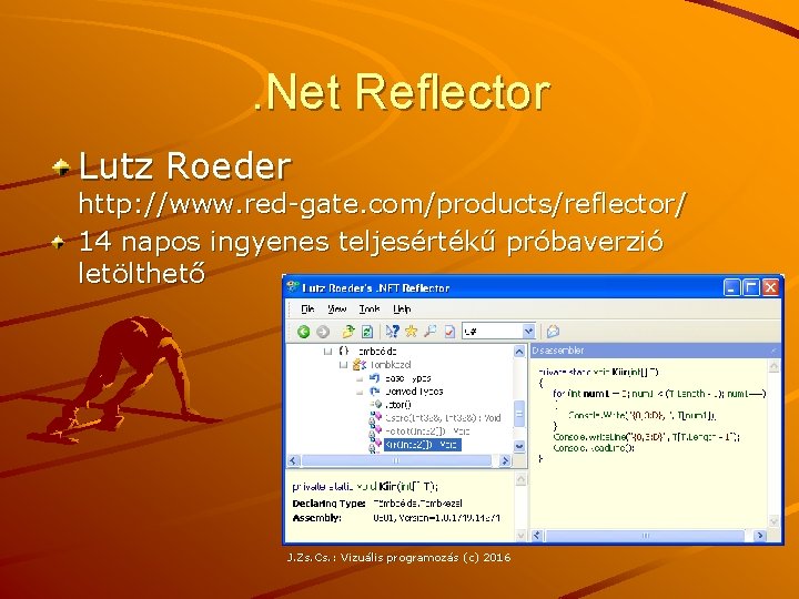 . Net Reflector Lutz Roeder http: //www. red-gate. com/products/reflector/ 14 napos ingyenes teljesértékű próbaverzió