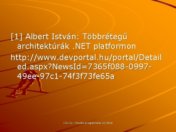 [1] Albert István: Többrétegű architektúrák. NET platformon http: //www. devportal. hu/portal/Detail ed. aspx? News.