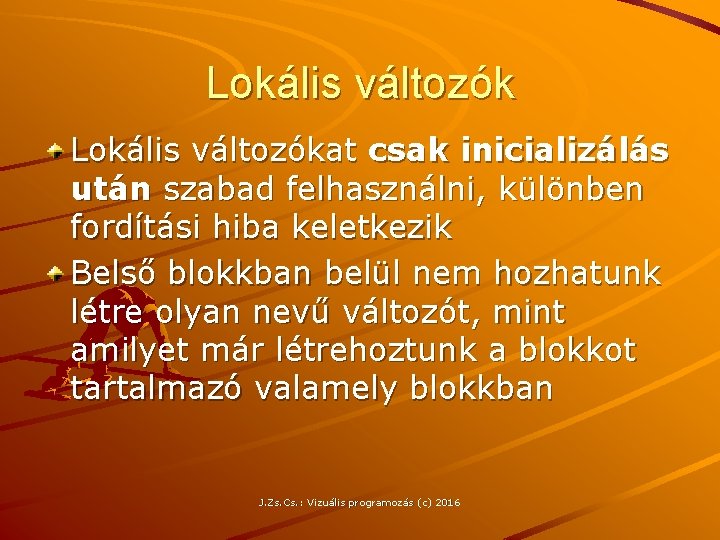 Lokális változókat csak inicializálás után szabad felhasználni, különben fordítási hiba keletkezik Belső blokkban belül