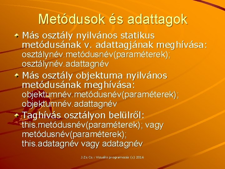 Metódusok és adattagok Más osztály nyilvános statikus metódusának v. adattagjának meghívása: osztálynév. metódusnév(paraméterek); osztálynév.