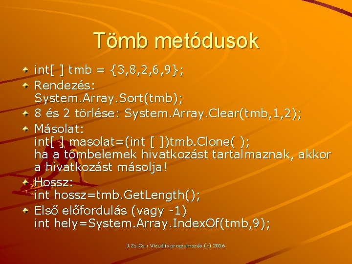 Tömb metódusok int[ ] tmb = {3, 8, 2, 6, 9}; Rendezés: System. Array.