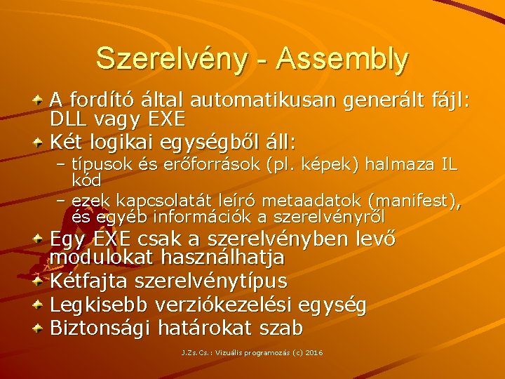 Szerelvény - Assembly A fordító által automatikusan generált fájl: DLL vagy EXE Két logikai