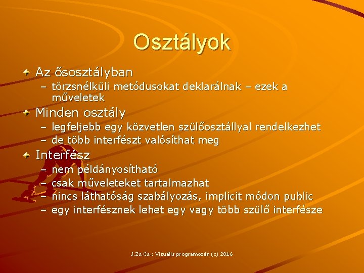 Osztályok Az ősosztályban – törzsnélküli metódusokat deklarálnak – ezek a műveletek Minden osztály –