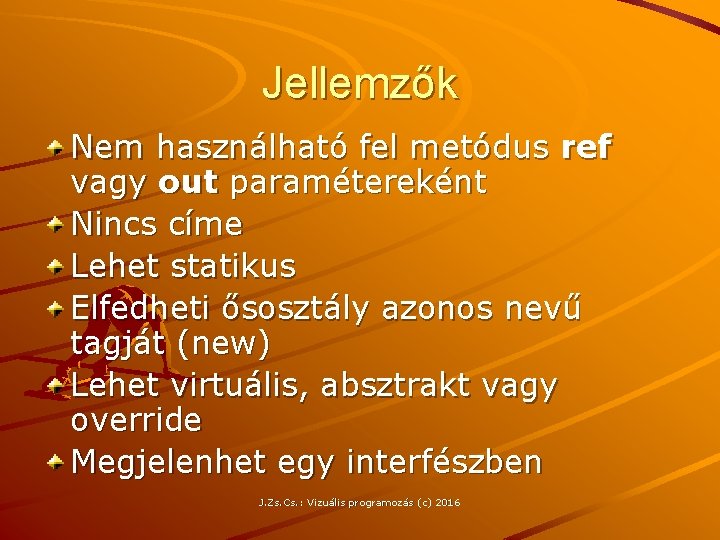 Jellemzők Nem használható fel metódus ref vagy out paramétereként Nincs címe Lehet statikus Elfedheti