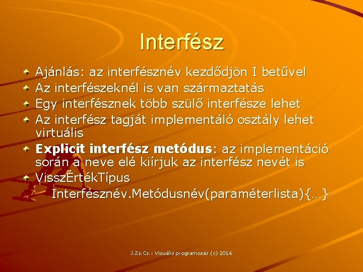 Interfész Ajánlás: az interfésznév kezdődjön I betűvel Az interfészeknél is van származtatás Egy interfésznek