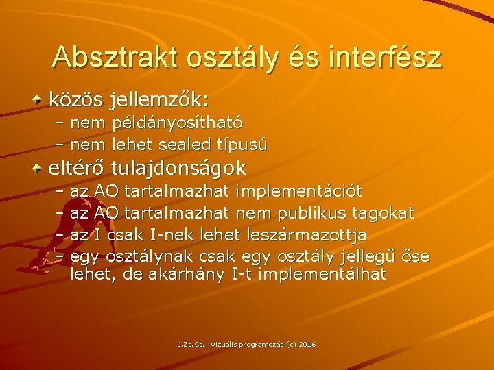 Absztrakt osztály és interfész közös jellemzők: – nem példányosítható – nem lehet sealed típusú
