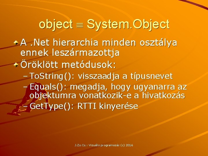 object System. Object A. Net hierarchia minden osztálya ennek leszármazottja Öröklött metódusok: – To.