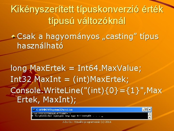 Kikényszerített típuskonverzió érték típusú változóknál Csak a hagyományos „casting” típus használható long Max. Ertek