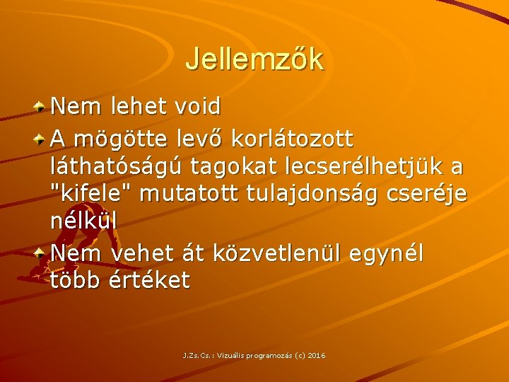 Jellemzők Nem lehet void A mögötte levő korlátozott láthatóságú tagokat lecserélhetjük a "kifele" mutatott