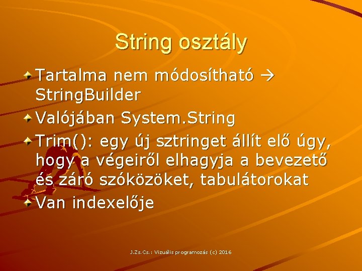 String osztály Tartalma nem módosítható String. Builder Valójában System. String Trim(): egy új sztringet