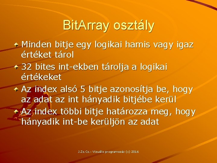 Bit. Array osztály Minden bitje egy logikai hamis vagy igaz értéket tárol 32 bites