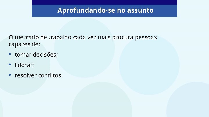 Aprofundando-se no assunto O mercado de trabalho cada vez mais procura pessoas capazes de: