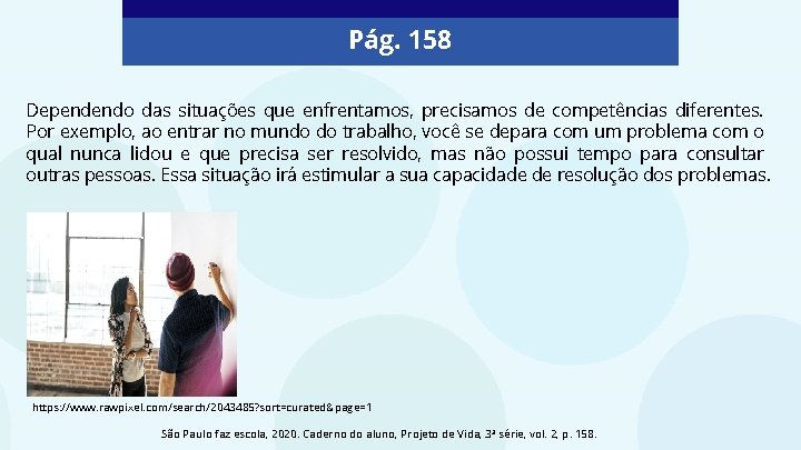 Pág. 158 Dependendo das situações que enfrentamos, precisamos de competências diferentes. Por exemplo, ao