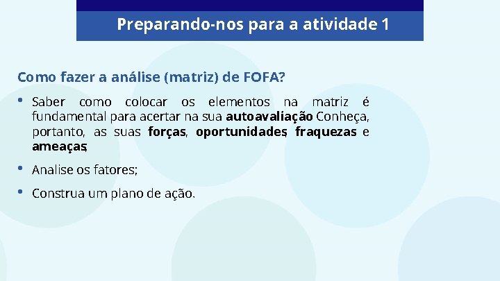 Preparando-nos para a atividade 1 Como fazer a análise (matriz) de FOFA? • Saber