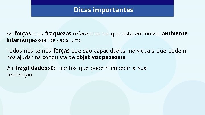 Dicas importantes As forças e as fraquezas referem-se ao que está em nosso ambiente