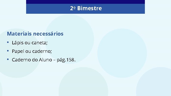 2º Bimestre Materiais necessários • • • Lápis ou caneta; Papel ou caderno; Caderno