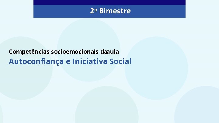 2º Bimestre Competências socioemocionais daaula Autoconfiança e Iniciativa Social 