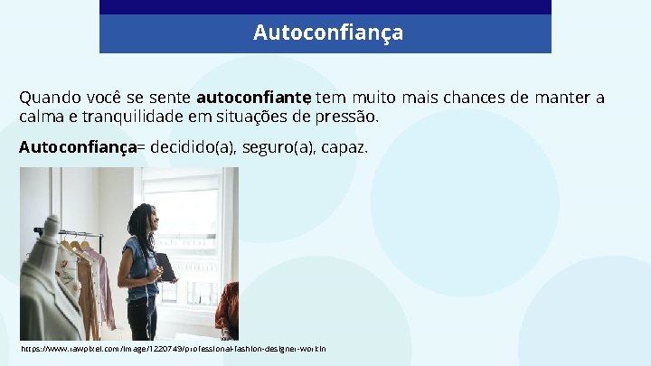 Autoconfiança Quando você se sente autoconfiante, tem muito mais chances de manter a calma