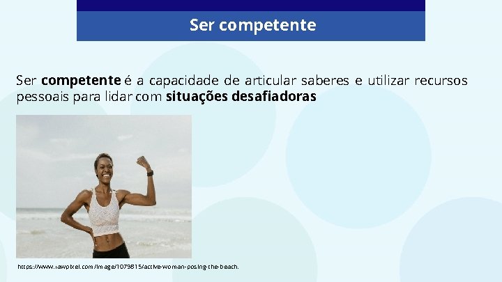 Ser competente é a capacidade de articular saberes e utilizar recursos pessoais para lidar