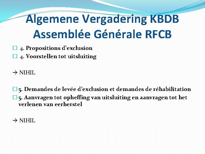 Algemene Vergadering KBDB Assemblée Générale RFCB � 4. Propositions d’exclusion � 4. Voorstellen tot