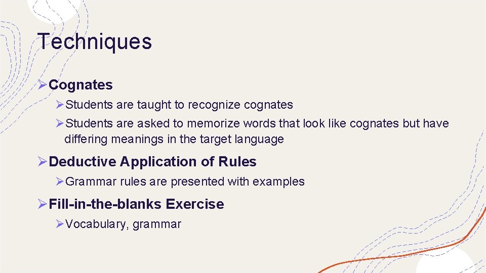 Techniques ØCognates ØStudents are taught to recognize cognates ØStudents are asked to memorize words