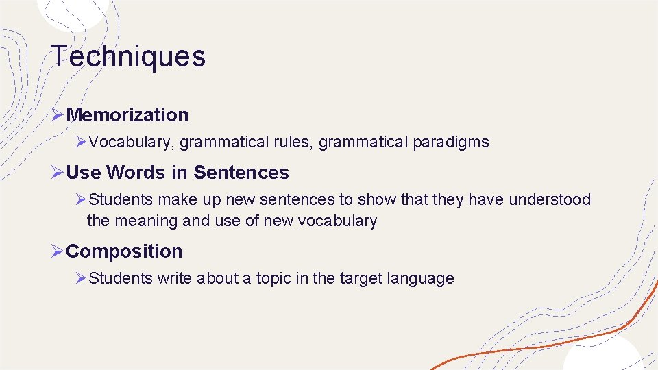 Techniques ØMemorization ØVocabulary, grammatical rules, grammatical paradigms ØUse Words in Sentences ØStudents make up