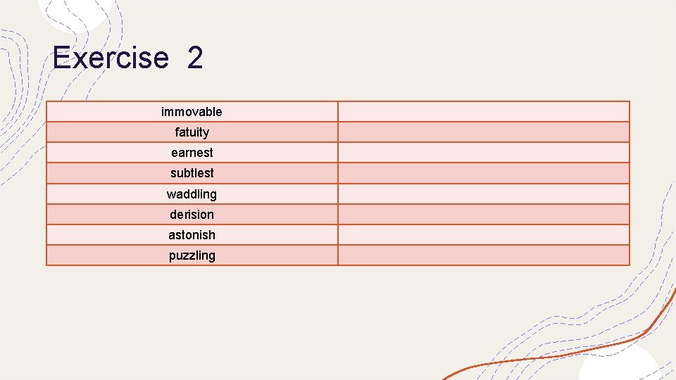 Exercise 2 immovable fatuity earnest subtlest waddling derision astonish puzzling 