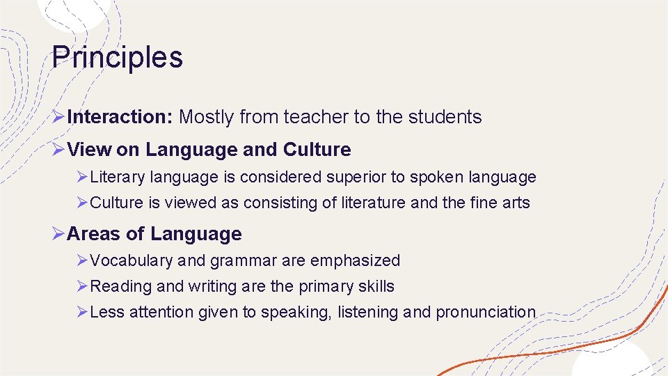 Principles ØInteraction: Mostly from teacher to the students ØView on Language and Culture ØLiterary