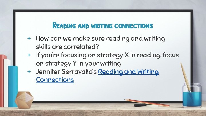 Reading and writing connections + How can we make sure reading and writing skills