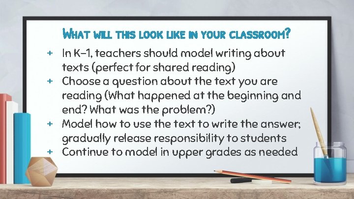 What will this look like in your classroom? + In K-1, teachers should model