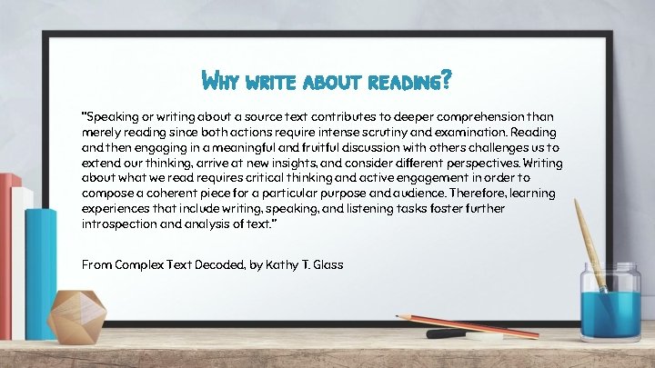 Why write about reading? “Speaking or writing about a source text contributes to deeper
