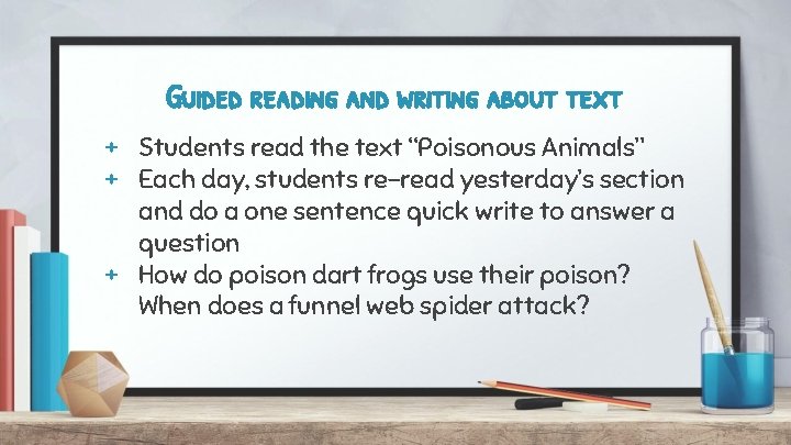 Guided reading and writing about text + Students read the text “Poisonous Animals” +