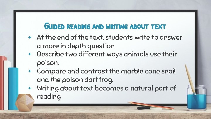 Guided reading and writing about text + At the end of the text, students