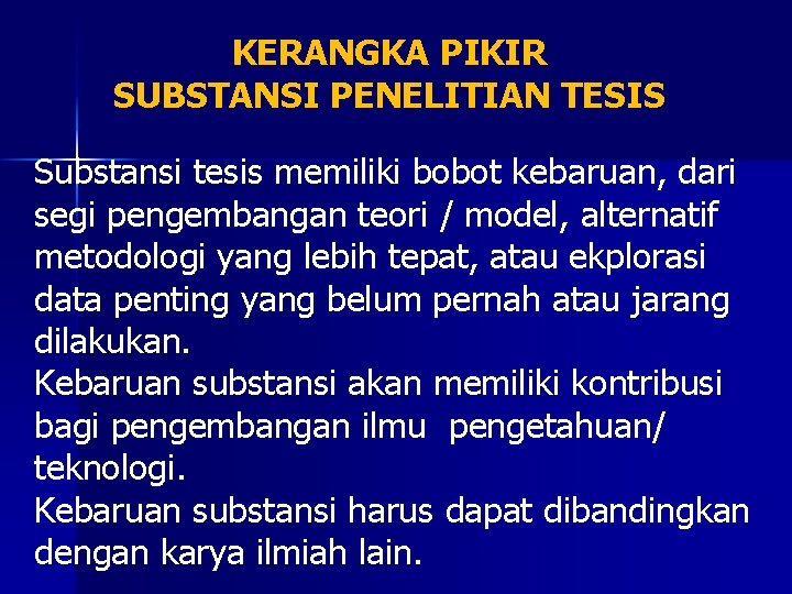 KERANGKA PIKIR SUBSTANSI PENELITIAN TESIS Substansi tesis memiliki bobot kebaruan, dari segi pengembangan teori