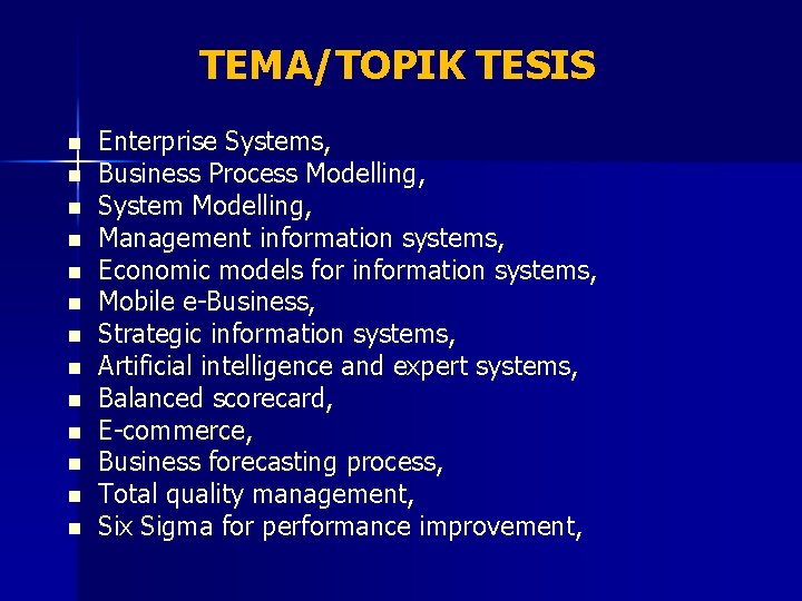 TEMA/TOPIK TESIS n n n n Enterprise Systems, Business Process Modelling, System Modelling, Management