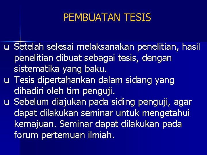 PEMBUATAN TESIS q q q Setelah selesai melaksanakan penelitian, hasil penelitian dibuat sebagai tesis,