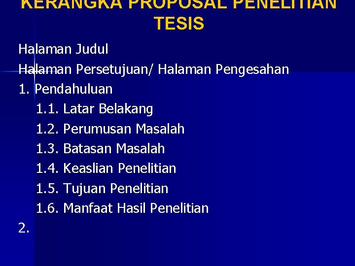 KERANGKA PROPOSAL PENELITIAN TESIS Halaman Judul Halaman Persetujuan/ Halaman Pengesahan 1. Pendahuluan 1. 1.