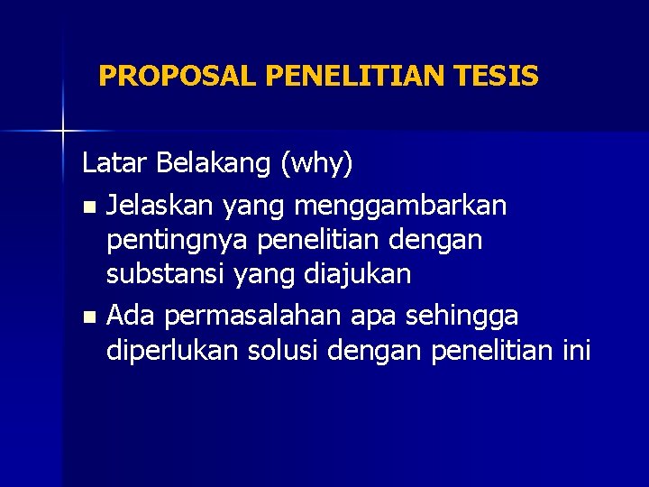 PROPOSAL PENELITIAN TESIS Latar Belakang (why) n Jelaskan yang menggambarkan pentingnya penelitian dengan substansi
