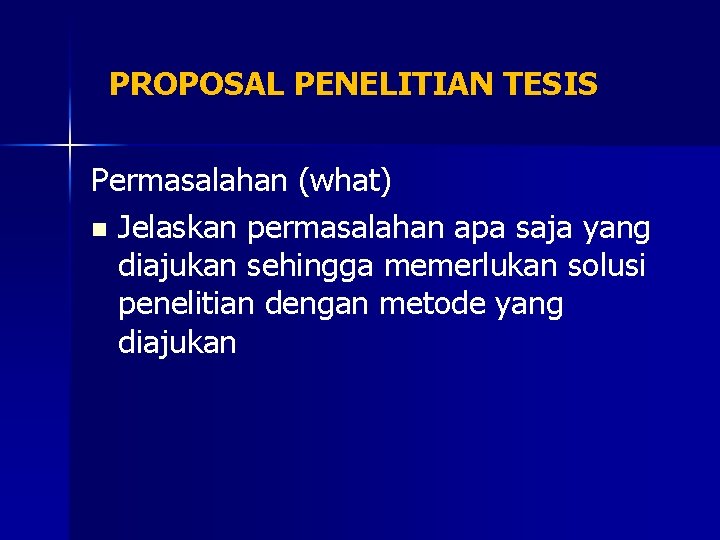 PROPOSAL PENELITIAN TESIS Permasalahan (what) n Jelaskan permasalahan apa saja yang diajukan sehingga memerlukan