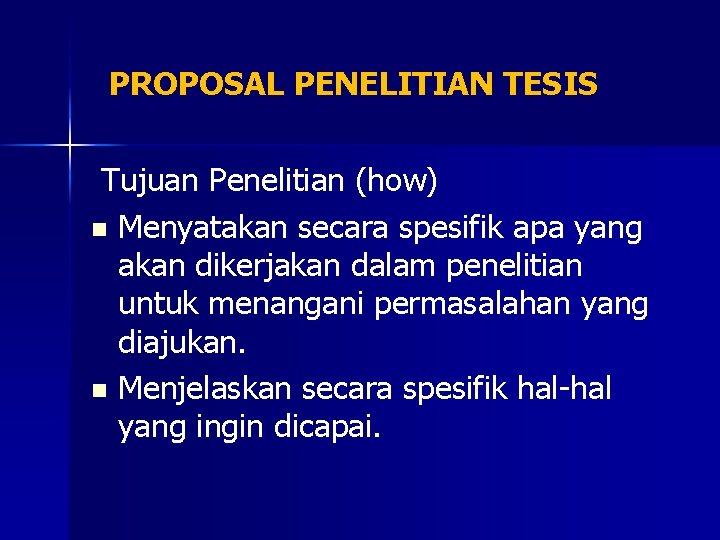 PROPOSAL PENELITIAN TESIS Tujuan Penelitian (how) n Menyatakan secara spesifik apa yang akan dikerjakan