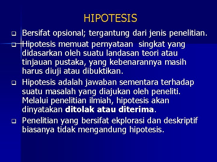 HIPOTESIS q q Bersifat opsional; tergantung dari jenis penelitian. Hipotesis memuat pernyataan singkat yang