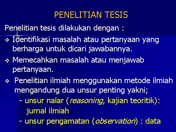 PENELITIAN TESIS Penelitian tesis dilakukan dengan : v Identifikasi masalah atau pertanyaan yang berharga