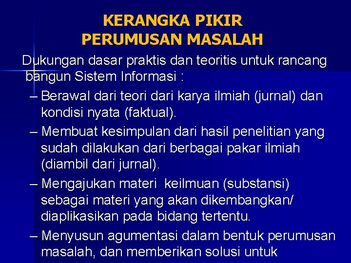 KERANGKA PIKIR PERUMUSAN MASALAH Dukungan dasar praktis dan teoritis untuk rancang bangun Sistem Informasi