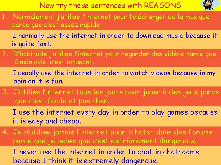 Now try these sentences with REASONS 1. Normalement j’utilise l’internet pour télécharger de la