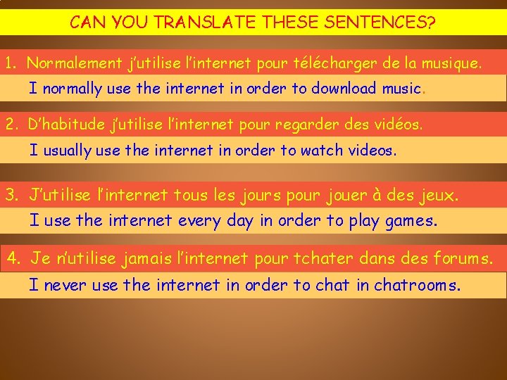 CAN YOU TRANSLATE THESE SENTENCES? 1. Normalement j’utilise l’internet pour télécharger de la musique.