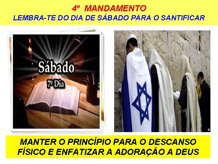 4º MANDAMENTO LEMBRA-TE DO DIA DE SÁBADO PARA O SANTIFICAR MANTER O PRINCÍPIO PARA