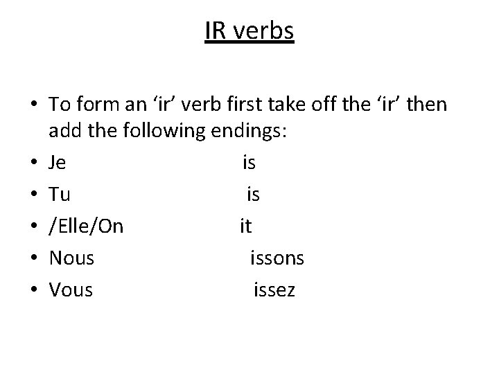 IR verbs • To form an ‘ir’ verb first take off the ‘ir’ then