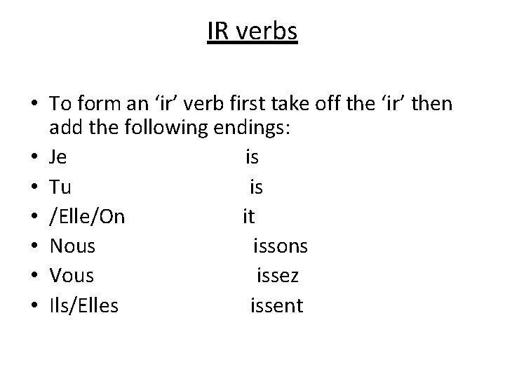 IR verbs • To form an ‘ir’ verb first take off the ‘ir’ then
