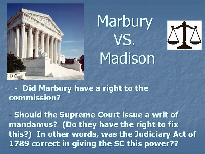 Marbury VS. Madison - Did Marbury have a right to the commission? - Should