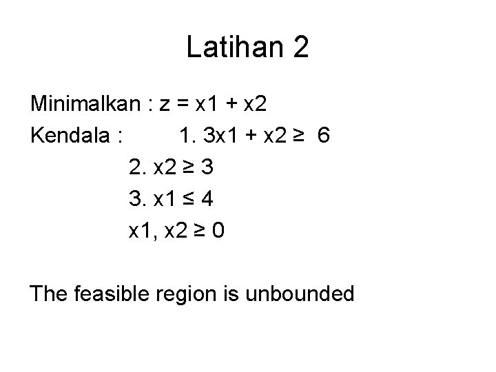 Latihan 2 Minimalkan : z = x 1 + x 2 Kendala : 1.